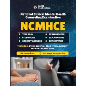 Publication, Sayit NCMHCE Exam Test Practice Questions 2025: Comprehensive Mental Health Counseling Prep & Study Guide: 284 Practice Questions for Assessment, DSM-5, Counseling Theories & Ethics Publication, Sayit NCMHCE Exam Test Practice Questions 2025: Comprehensive Mental Health Counseling Prep & Study Guide: 284 Practice Questions for Assessment, DSM-5, Counseling Theories & Ethics