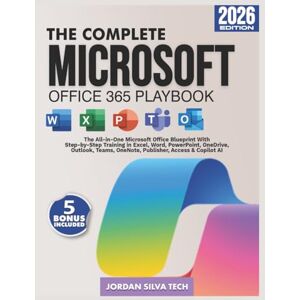 Techwell, Alex Morgan The Complete Microsoft Office 365 Playbook: The All-in-One Microsoft Office Blueprint With Step by Step Training in Excel, Word, PowerPoint, OneDrive, Outlook, Teams, OneNote, Publisher, & Copilot Ai Techwell, Alex Morgan The Complete Microsoft Office 365 Playbook: The All-in-One Microsoft Office Blueprint With Step by Step Training in Excel, Word, PowerPoint, OneDrive, Outlook, Teams, OneNote, Publisher, & Copilot Ai