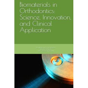 MADAIAH, HEMANTH Biomaterials in Orthodontics: Science, Innovation, and Clinical Application MADAIAH, HEMANTH Biomaterials in Orthodontics: Science, Innovation, and Clinical Application