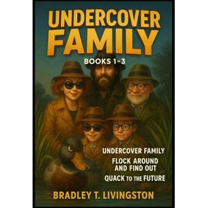 Livingston, Bradley T. UNDERCOVER FAMILY BOOKS 1–3 Livingston, Bradley T. UNDERCOVER FAMILY BOOKS 1–3