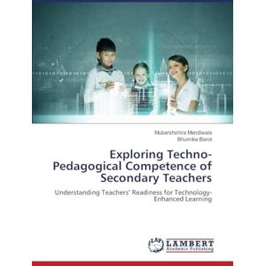 Mendiwala, Mubarshshira Exploring Techno-Pedagogical Competence of Secondary Teachers: Understanding Teachers' Readiness for Technology-Enhanced Learning Mendiwala, Mubarshshira Exploring Techno-Pedagogical Competence of Secondary Teachers: Understanding Teachers' Readiness for Technology-Enhanced Learning