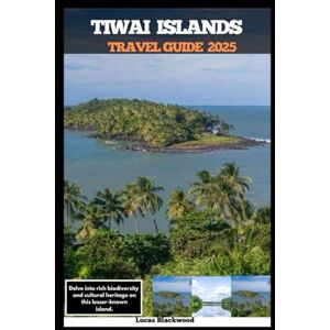 Blackwood, Lucas TIWAI ISLAND TRAVEL GUIDE 2025: Delve into rich biodiversity and cultural heritage on this lesser-known island (DESTINATION GUIDE TO GLOBAL TRAVELER) Blackwood, Lucas TIWAI ISLAND TRAVEL GUIDE 2025: Delve into rich biodiversity and cultural heritage on this lesser-known island (DESTINATION GUIDE TO GLOBAL TRAVELER)