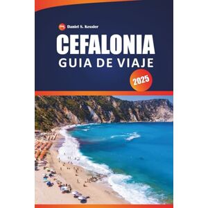 KESSLER, DANIEL S. Cefalonia Guía De Viaje 2025: Descubra las mejores playas, sitios históricos, comida local, rutas de senderismo, itinerarios y consejos prácticos para explorar la isla Jónica KESSLER, DANIEL S. Cefalonia Guía De Viaje 2025: Descubra las mejores playas, sitios históricos, comida local, rutas de senderismo, itinerarios y consejos prácticos para explorar la isla Jónica