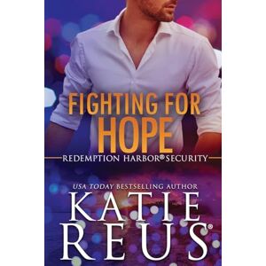 Reus, Katie Fighting for Hope: 7 (Redemption Harbor Security) Reus, Katie Fighting for Hope: 7 (Redemption Harbor Security)