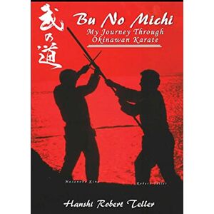 Teller, Robert Bu No Michi My Journey Through Okinawan Karate Teller, Robert Bu No Michi My Journey Through Okinawan Karate