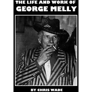 wade, chris The Life and Work of George Melly wade, chris The Life and Work of George Melly