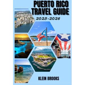 Brooks, Klein PUERTO RICO TRAVEL GUIDE 2025-2026: Discover Puerto Rico: A Tropical Paradise Awaits. Explore the Island's Hidden Gems and Unforgettable Experiences Brooks, Klein PUERTO RICO TRAVEL GUIDE 2025-2026: Discover Puerto Rico: A Tropical Paradise Awaits. Explore the Island's Hidden Gems and Unforgettable Experiences