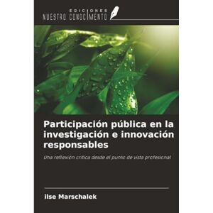 Marschalek, ilse Participación pública en la investigación e innovación responsables: Una reflexión crítica desde el punto de vista profesional Marschalek, ilse Participación pública en la investigación e innovación responsables: Una reflexión crítica desde el punto de vista profesional
