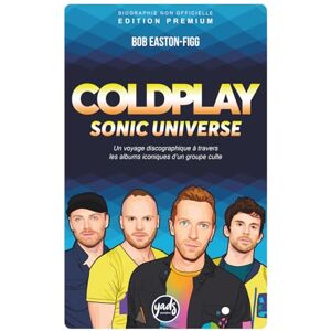 WONDERS, YADS COLDPLAY SONIC UNIVERSE Un voyage discographique à travers les albums iconiques d’un groupe culte: Biographie du groupe, disques, singles, tournées, ... développement durable... (Artistes) WONDERS, YADS COLDPLAY SONIC UNIVERSE Un voyage discographique à travers les albums iconiques d’un groupe culte: Biographie du groupe, disques, singles, tournées, ... développement durable... (Artistes)