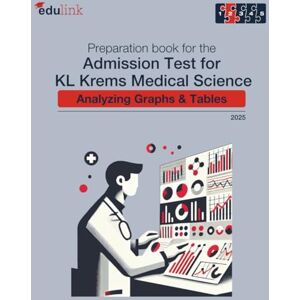 edulink GmbH Preparation book for the Admission Test for KL Krems Medical Science: Analyzing Graphs & Tables (Preparation book for the Admission Test for KL Krems Medical Science 2025) edulink GmbH Preparation book for the Admission Test for KL Krems Medical Science: Analyzing Graphs & Tables (Preparation book for the Admission Test for KL Krems Medical Science 2025)