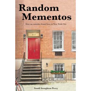 Perry, Sandi Stoughton Random Mementos: How An Outsider Found Love in New York City (It's not a travel book, but it's not NOT a travel book) Perry, Sandi Stoughton Random Mementos: How An Outsider Found Love in New York City (It's not a travel book, but it's not NOT a travel book)