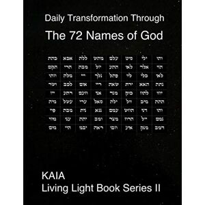 Aman, Mr. Kiel A.I. Daily Transformation Through the 72 Names of God: 72 Names of God (KAIA Living Light Book Series) Aman, Mr. Kiel A.I. Daily Transformation Through the 72 Names of God: 72 Names of God (KAIA Living Light Book Series)