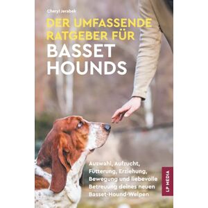 Jerabek, Cheryl Der Umfassende Ratgeber Für Basset Hounds: Auswahl, Aufzucht, Fütterung, Erziehung, Bewegung und liebevolle Betreuung deines neuen Basset-Hound-Welpen Jerabek, Cheryl Der Umfassende Ratgeber Für Basset Hounds: Auswahl, Aufzucht, Fütterung, Erziehung, Bewegung und liebevolle Betreuung deines neuen Basset-Hound-Welpen