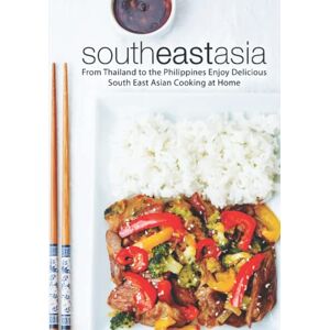 Press, BookSumo South East Asia: From Thailand to the Philippines Enjoy Delicious South East Asian Cooking at Home Press, BookSumo South East Asia: From Thailand to the Philippines Enjoy Delicious South East Asian Cooking at Home