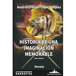 López López, Andrés Felipe Historia de una imaginación memorable: 7 (Colección Incendiario (Narrativa)) López López, Andrés Felipe Historia de una imaginación memorable: 7 (Colección Incendiario (Narrativa))