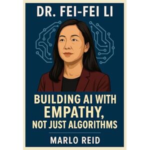 Reid, Marlo Dr. Fei-Fei Li: Building AI with Empathy, not Just Algorithms Reid, Marlo Dr. Fei-Fei Li: Building AI with Empathy, not Just Algorithms