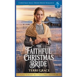 Grace, Terri The Faithful Christmas Bride: Christmas Mail Order Bride Romance (Christmas Mail Order Brides Western Romance) Grace, Terri The Faithful Christmas Bride: Christmas Mail Order Bride Romance (Christmas Mail Order Brides Western Romance)