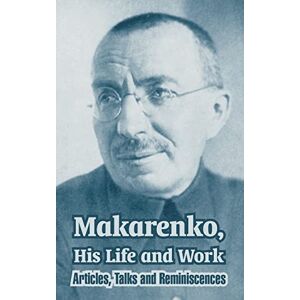 Makarenko, Anton Makarenko, His Life and Work: Articles, Talks and Reminiscences: 1 Makarenko, Anton Makarenko, His Life and Work: Articles, Talks and Reminiscences: 1