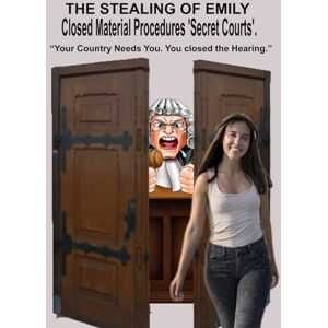 Newbold, Martin THE STEALING OF EMILY Closed Material Procedures ('secret courts'). Newbold, Martin THE STEALING OF EMILY Closed Material Procedures ('secret courts').