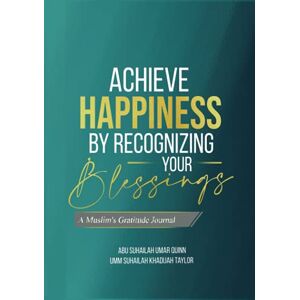 Quinn, Umar Achieve Happiness by Recognizing Your Blessings: A Muslim's Gratitude Journal: Teal Quinn, Umar Achieve Happiness by Recognizing Your Blessings: A Muslim's Gratitude Journal: Teal