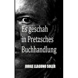 LLAGUNO SOLER, JORGE ES GESCHAH IN PRETZSCHES BUCHHANDLUNG LLAGUNO SOLER, JORGE ES GESCHAH IN PRETZSCHES BUCHHANDLUNG