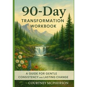 McPherson, Courtney 90-Day Transformation Workbook: A gentle, sustainable guide to building strength, nourishing your body, and creating habits that last. McPherson, Courtney 90-Day Transformation Workbook: A gentle, sustainable guide to building strength, nourishing your body, and creating habits that last.