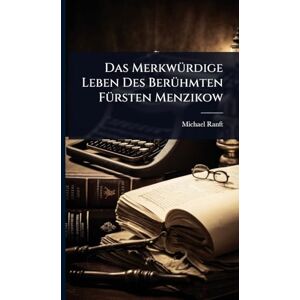 Ranft, Michael Das MerkwÃ1/4rdige Leben Des BerÃ1/4hmten FÃ1/4rsten Menzikow Ranft, Michael Das MerkwÃ1/4rdige Leben Des BerÃ1/4hmten FÃ1/4rsten Menzikow