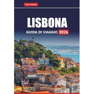 Dabney, Tracy LISBONA GUIDA DI VIAGGIO 2026: Pianifica gite di un giorno, tour gastronomici, passeggiate costiere e gemme nascoste con consigli e itinerari locali per la tua vacanza in Portogallo Dabney, Tracy LISBONA GUIDA DI VIAGGIO 2026: Pianifica gite di un giorno, tour gastronomici, passeggiate costiere e gemme nascoste con consigli e itinerari locali per la tua vacanza in Portogallo