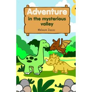 Zanini, Melanie Adventure in the mysterious valley: A journey through friend ship,curiosity and small but significant discoveries! Zanini, Melanie Adventure in the mysterious valley: A journey through friend ship,curiosity and small but significant discoveries!