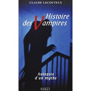 Lecouteux, Claude Histoire des vampires : Autopsie d'un mythe Lecouteux, Claude Histoire des vampires : Autopsie d'un mythe