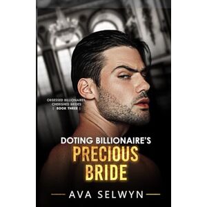 Selwyn, Ava Doting Billionaire's Precious Bride (Obsessed Billionaires, Cherished Brides) Selwyn, Ava Doting Billionaire's Precious Bride (Obsessed Billionaires, Cherished Brides)