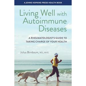 Birnbaum, Julius Living Well with Autoimmune Diseases: A Rheumatologist's Guide to Taking Charge of Your Health (A Johns Hopkins Press Health Book) Birnbaum, Julius Living Well with Autoimmune Diseases: A Rheumatologist's Guide to Taking Charge of Your Health (A Johns Hopkins Press Health Book)