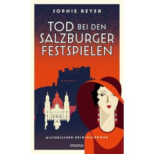 Reyer, Sophie Tod bei den Salzburger Festspielen: Historischer Kriminalroman Reyer, Sophie Tod bei den Salzburger Festspielen: Historischer Kriminalroman