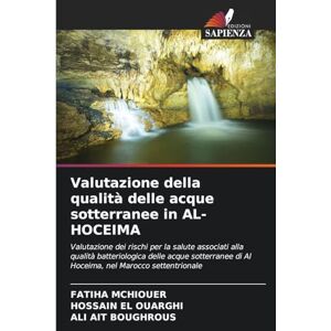 McHiouer, Fatiha Valutazione della qualità delle acque sotterranee in AL-HOCEIMA: Valutazione dei rischi per la salute associati alla qualità batteriologica delle ... di Al Hoceima, nel Marocco settentrionale McHiouer, Fatiha Valutazione della qualità delle acque sotterranee in AL-HOCEIMA: Valutazione dei rischi per la salute associati alla qualità batteriologica delle ... di Al Hoceima, nel Marocco settentrionale