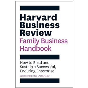 Baron, Josh Harvard Business Review Family Business Handbook: How to Build and Sustain a Successful, Enduring Enterprise (HBR Handbooks) Baron, Josh Harvard Business Review Family Business Handbook: How to Build and Sustain a Successful, Enduring Enterprise (HBR Handbooks)