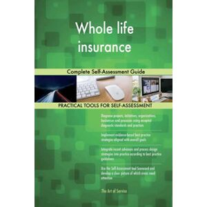 Gerardus Blokdyk Whole life insurance Complete Self-Assessment Guide Gerardus Blokdyk Whole life insurance Complete Self-Assessment Guide