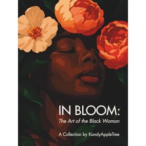 KandyAppleTree In Bloom: The Art of the Black Woman: A Visual Celebration of Growth, Legacy, and Power KandyAppleTree In Bloom: The Art of the Black Woman: A Visual Celebration of Growth, Legacy, and Power