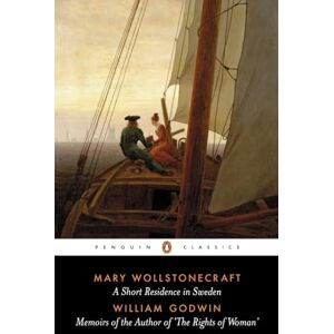 Wollstonecraft, Mary A Short Residence in Sweden & Memoirs of the Author of 'The Rights of Woman' (Penguin Classics) Wollstonecraft, Mary A Short Residence in Sweden & Memoirs of the Author of 'The Rights of Woman' (Penguin Classics)