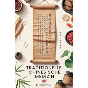 Dong-Yuan, Li TRADITIONELLE CHINESISCHE MEDIZIN FÜR EINSTEIGER: Die alten Heilgeheimnisse, um Stress abzubauen, innere Ruhe zu finden und Schmerzen mit Qi Gong, Tai Chi & natürlichen Heilmethoden zu lindern Dong-Yuan, Li TRADITIONELLE CHINESISCHE MEDIZIN FÜR EINSTEIGER: Die alten Heilgeheimnisse, um Stress abzubauen, innere Ruhe zu finden und Schmerzen mit Qi Gong, Tai Chi & natürlichen Heilmethoden zu lindern