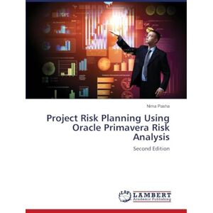 Pasha, Nima Project Risk Planning Using Oracle Primavera Risk Analysis: Second Edition Pasha, Nima Project Risk Planning Using Oracle Primavera Risk Analysis: Second Edition