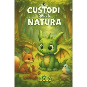 Meggiorini, Cinzia Custodi della Natura (Le Avventure di Bobo) Meggiorini, Cinzia Custodi della Natura (Le Avventure di Bobo)