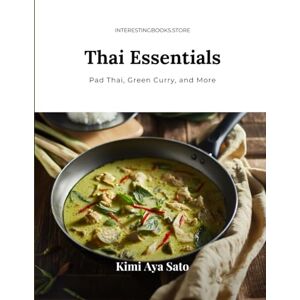 Sato, Kimi Aya Main Course: Thailand: Thai Essentials: Pad Thai, Green Curry, and More Sato, Kimi Aya Main Course: Thailand: Thai Essentials: Pad Thai, Green Curry, and More
