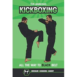 Anderson, Tim KICKBOXING: ALL THE WAY TO BLACK BELT Anderson, Tim KICKBOXING: ALL THE WAY TO BLACK BELT