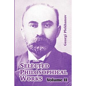 Plekhanov, Georgi Selected Philosophical Works: Volume II: 2 Plekhanov, Georgi Selected Philosophical Works: Volume II: 2