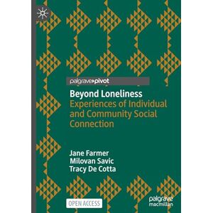 Farmer, Jane Beyond Loneliness: Experiences of Individual and Community Social Connection Farmer, Jane Beyond Loneliness: Experiences of Individual and Community Social Connection