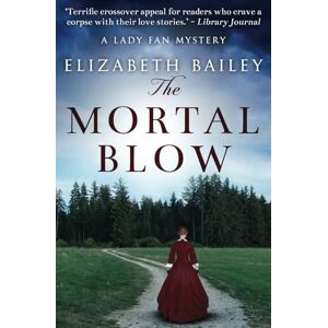 Bailey, Elizabeth The Mortal Blow: 5 (Lady Fan Mystery) Bailey, Elizabeth The Mortal Blow: 5 (Lady Fan Mystery)