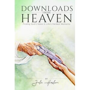 HASLEM, JULIE Downloads From Heaven: Finding God's Voice in Life's Hardest Moments HASLEM, JULIE Downloads From Heaven: Finding God's Voice in Life's Hardest Moments