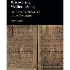 Everist, Mark Discovering Medieval Song: Latin Poetry and Music in the Conductus Everist, Mark Discovering Medieval Song: Latin Poetry and Music in the Conductus