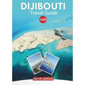 GERALD, KELVIN DIJIBOUTI Travel Guide 2026: Essential Tips, Top Attractions, Hidden Gems for an Unforgettable Djibouti Adventure GERALD, KELVIN DIJIBOUTI Travel Guide 2026: Essential Tips, Top Attractions, Hidden Gems for an Unforgettable Djibouti Adventure