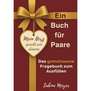 Meyer, Sabine Mein Herz spricht mit deinem: Das besondere Fragebuch für Paare – zum gemeinsamen Ausfüllen, Lachen, Erinnern & als Geschenk für jeden Anlass Meyer, Sabine Mein Herz spricht mit deinem: Das besondere Fragebuch für Paare – zum gemeinsamen Ausfüllen, Lachen, Erinnern & als Geschenk für jeden Anlass